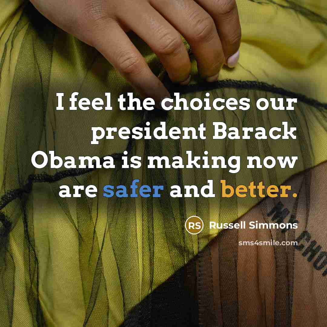 “I feel the choices our president Barack Obama is making…” quote by Russell Simmons