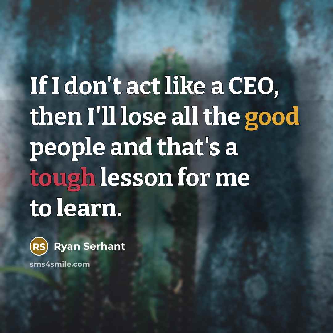 “If I don't act like a CEO, then I'll lose…” quote by Ryan Serhant