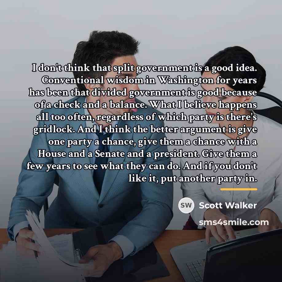 “I don't think that split government is a good idea.…” quote by Scott Walker