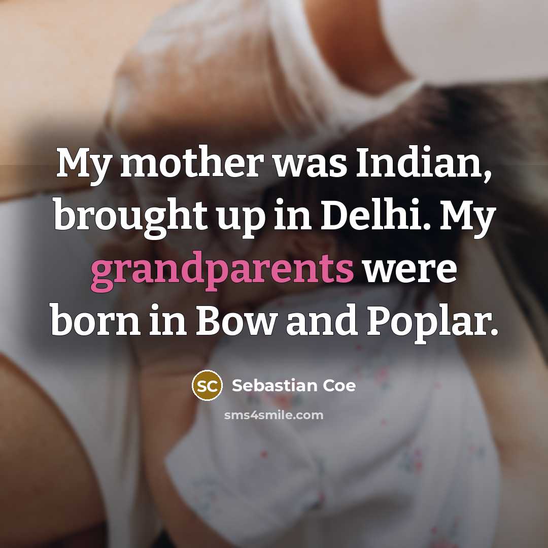 “My mother was Indian, brought up in Delhi. My grandparents…” quote by Sebastian Coe