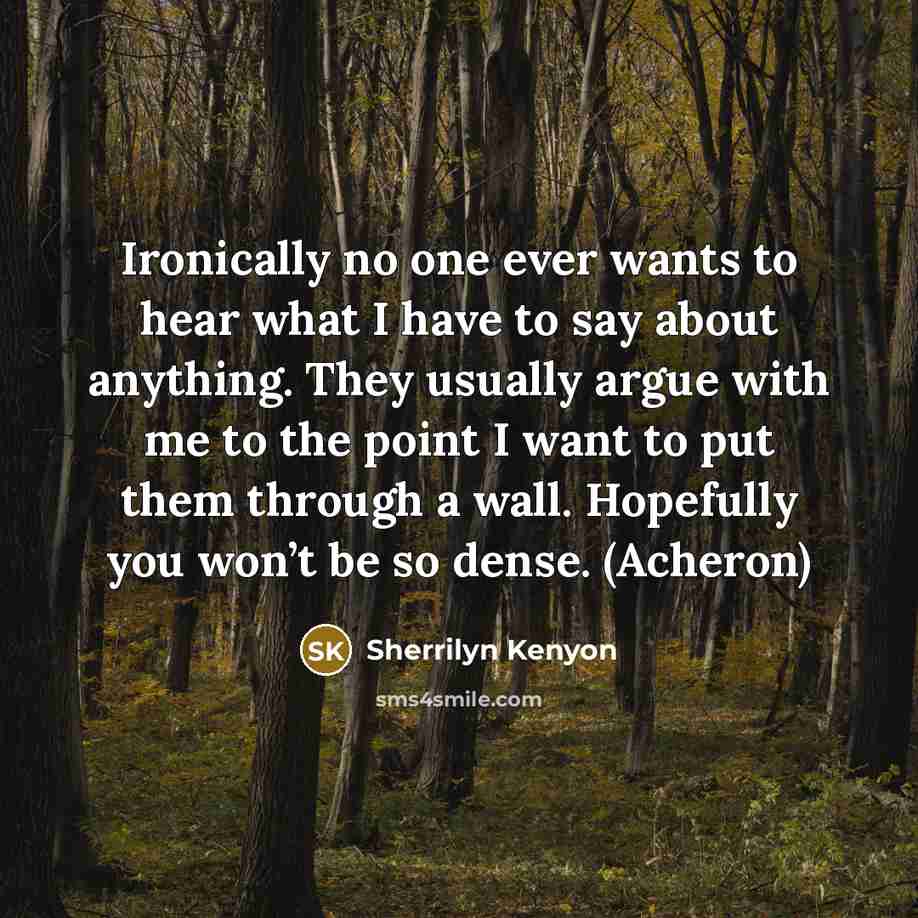 “Ironically no one ever wants to hear what I have…” quote by Sherrilyn Kenyon