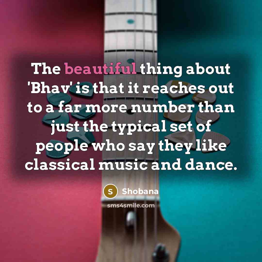 “The beautiful thing about 'Bhav' is that it reaches out…” quote by Shobana