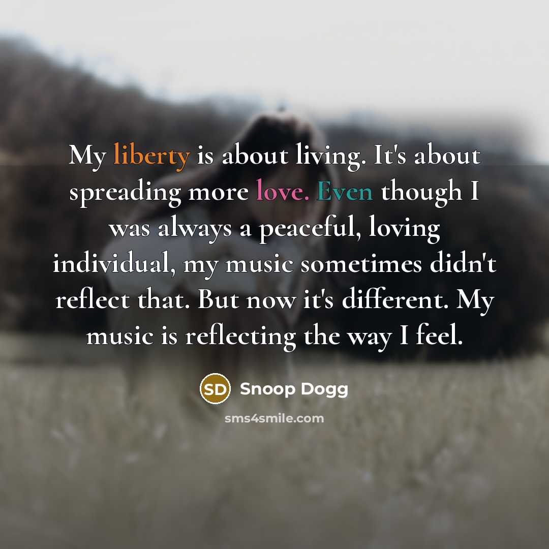 “My liberty is about living. It's about spreading more love.…” quote by Snoop Dogg