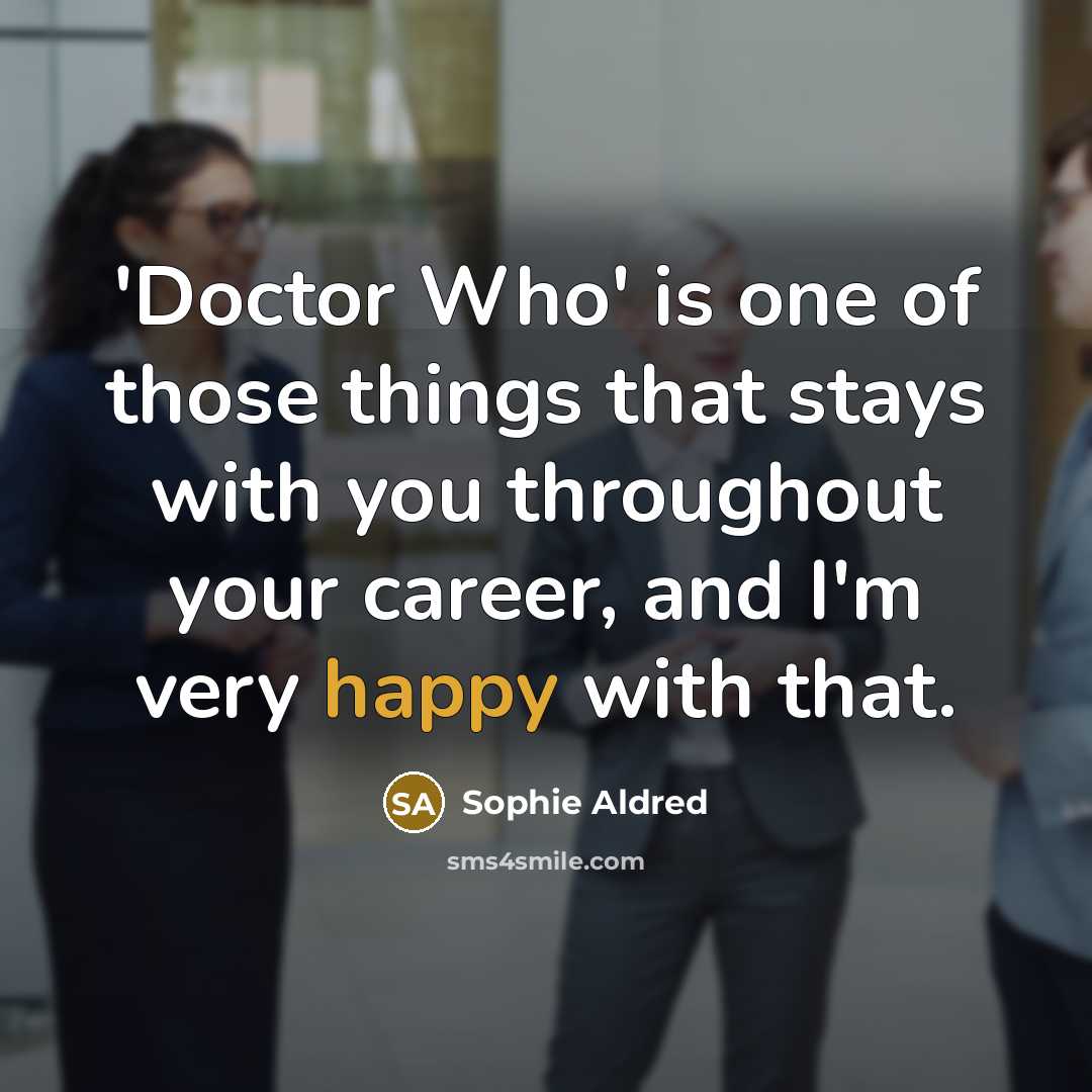 “'Doctor Who' is one of those things that stays with…” quote by Sophie Aldred