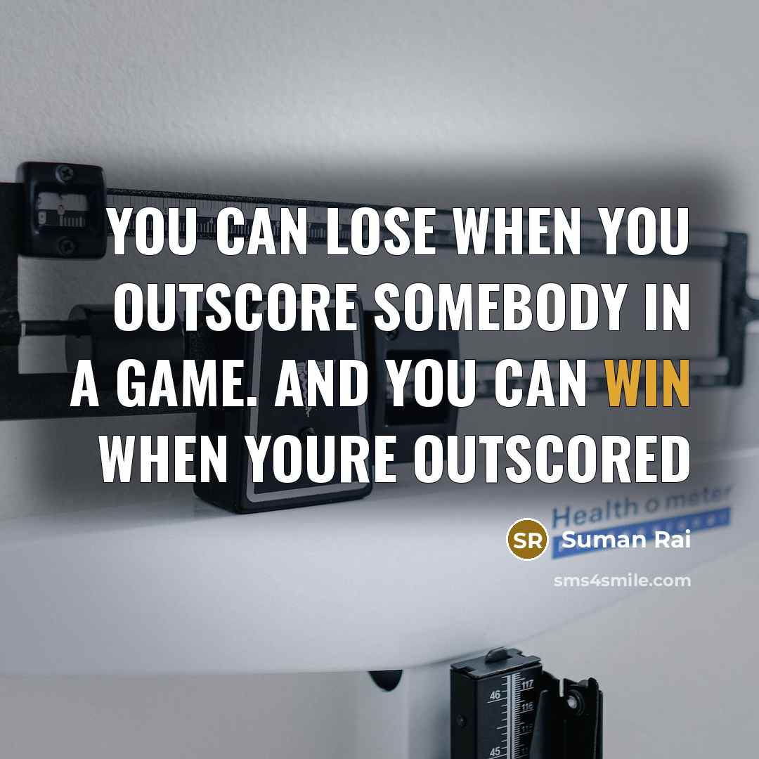 “You can lose when you outscore somebody in a game.…” quote by Suman Rai