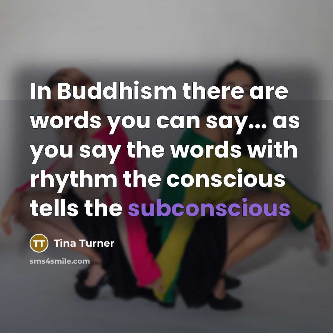 “In Buddhism there are words you can say... as you…” quote by Tina Turner