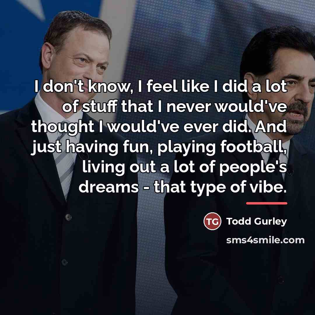 “I don't know, I feel like I did a lot…” quote by Todd Gurley