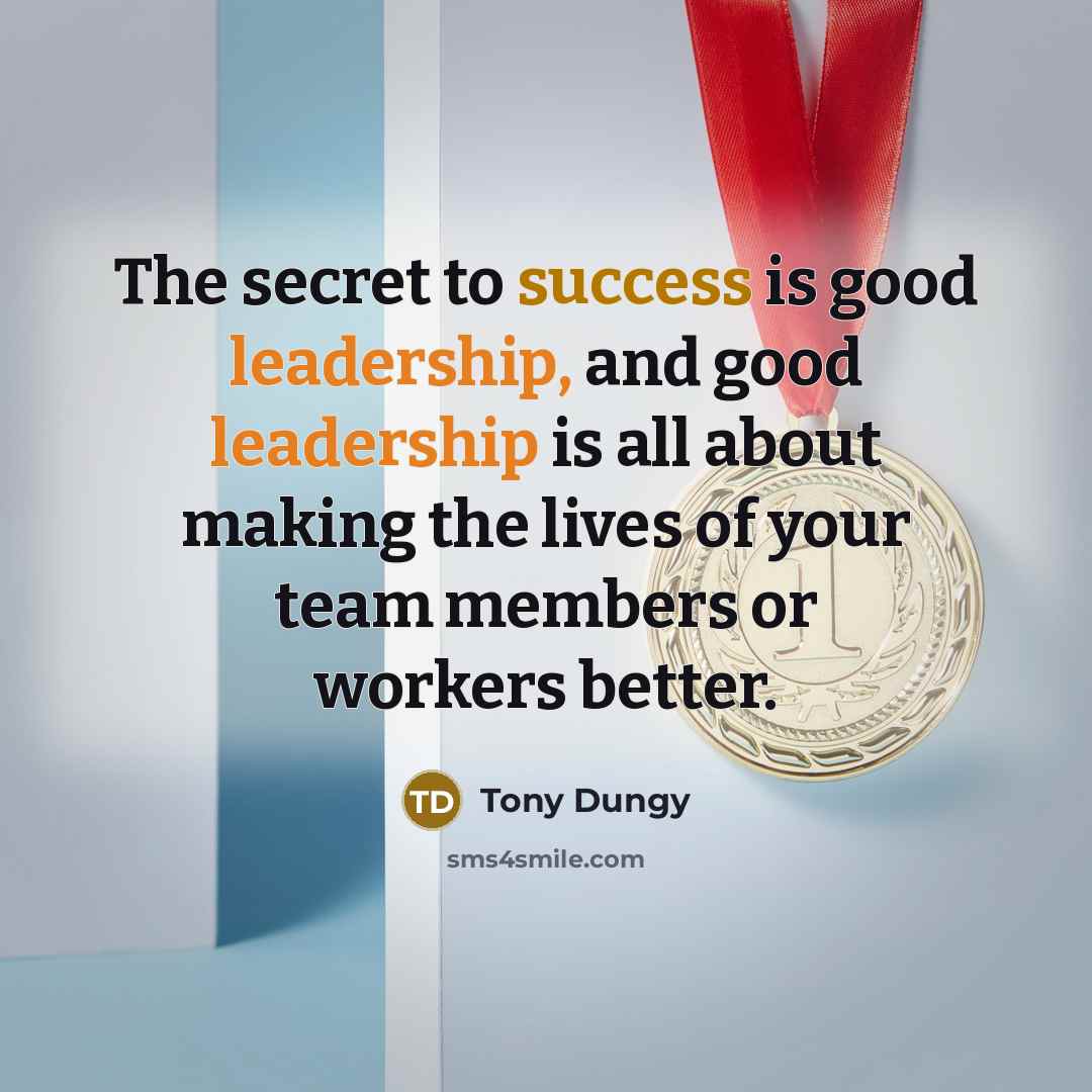 “The secret to success is good leadership, and good leadership…” quote by Tony Dungy