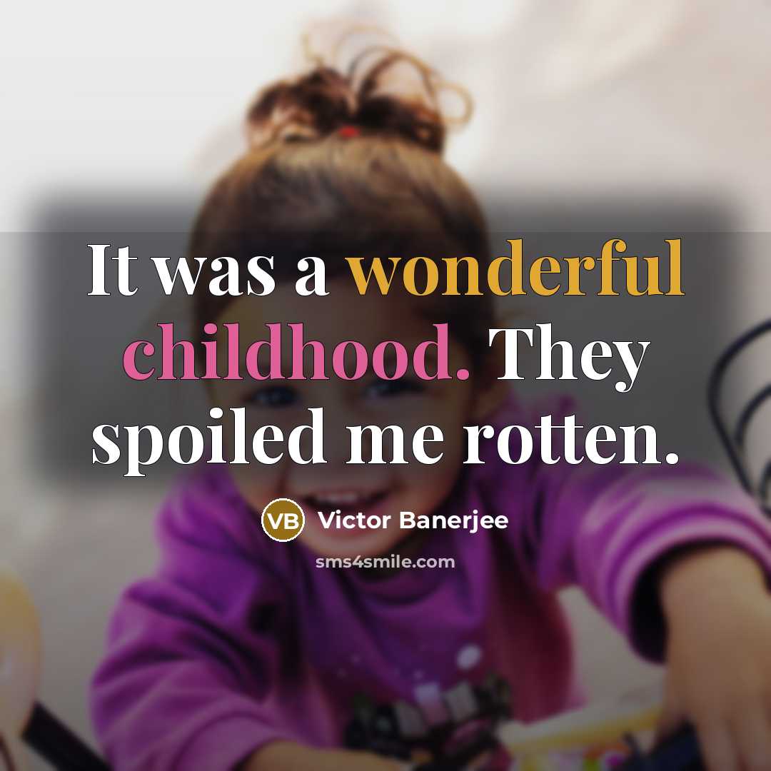 “It was a wonderful childhood. They spoiled me rotten.…” quote by Victor Banerjee