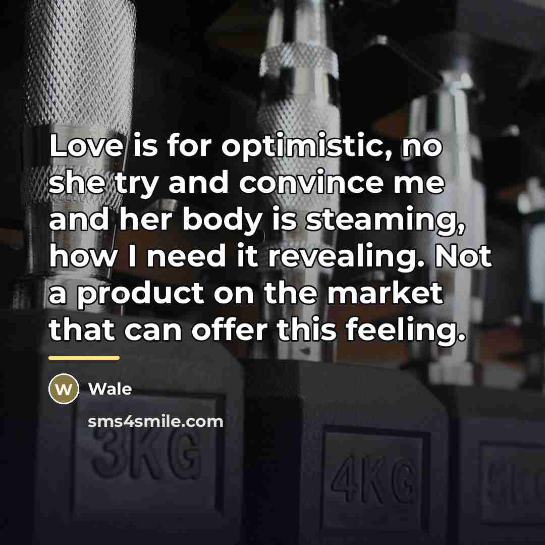 “Love is for optimistic, no she try and convince me…” quote by Wale