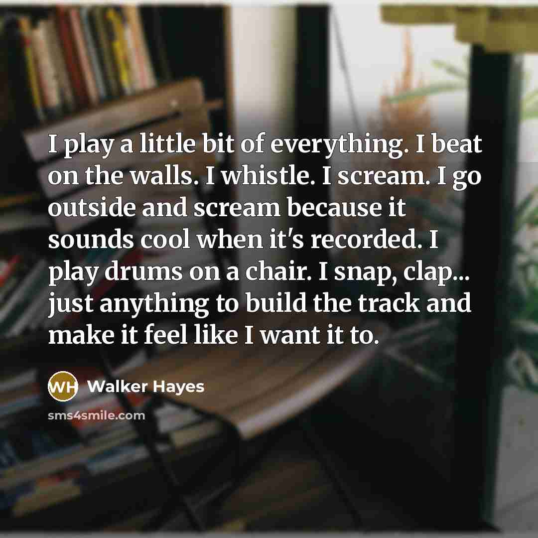 “I play a little bit of everything. I beat on…” quote by Walker Hayes