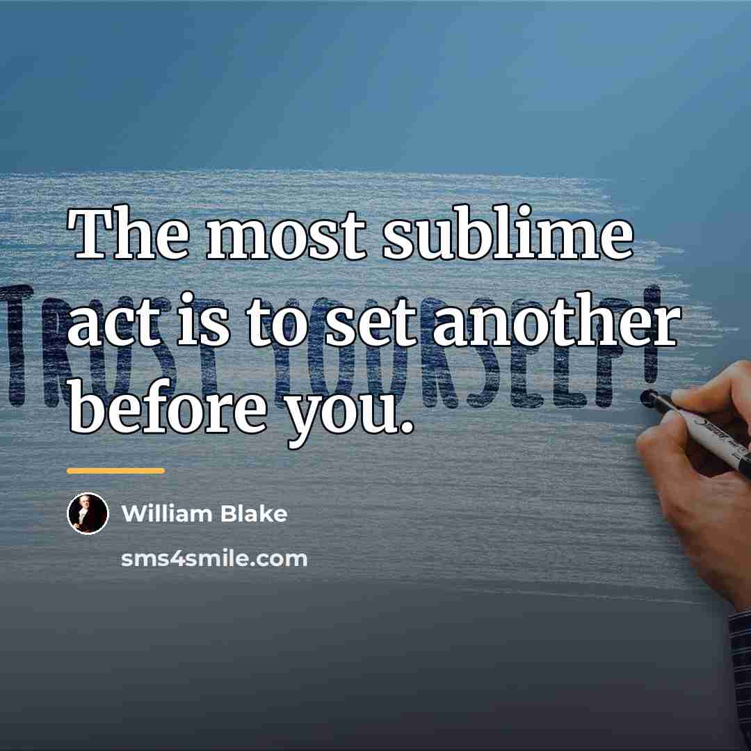 “The most sublime act is to set another before you.…” quote by William Blake