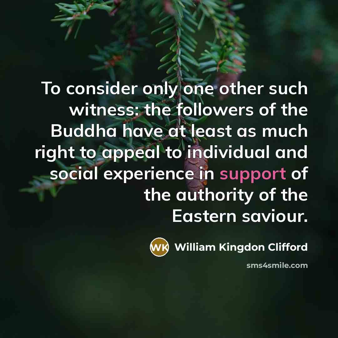 “To consider only one other such witness: the followers of…” quote by William Kingdon Clifford