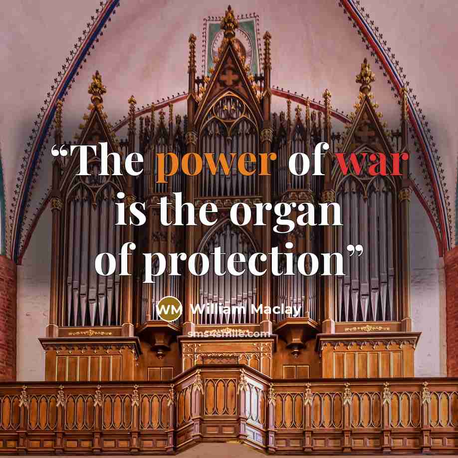 “The power of war is the organ of protection” quote by William Maclay