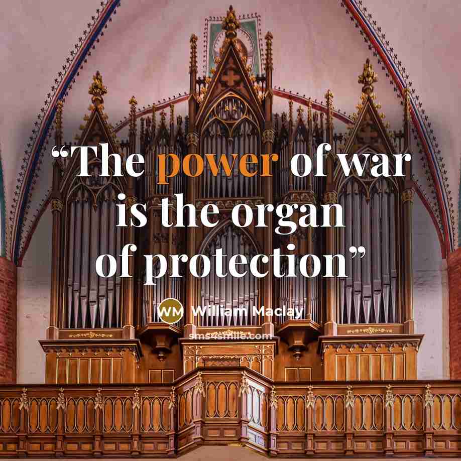 “The power of war is the organ of protection” quote by William Maclay