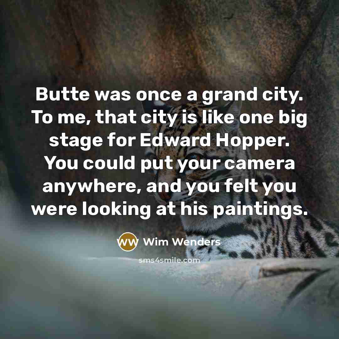 “Butte was once a grand city. To me, that city…” quote by Wim Wenders