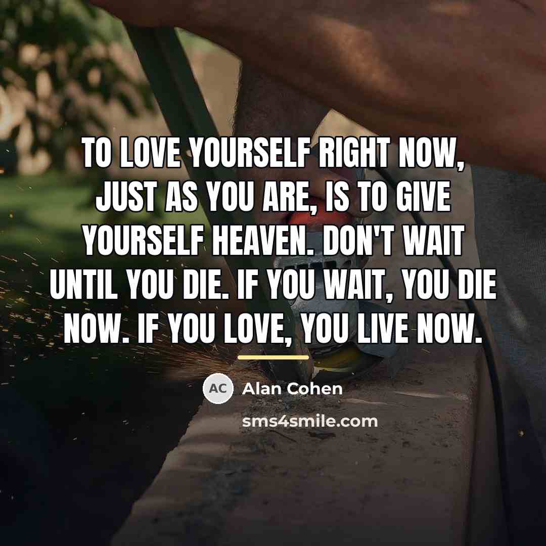 “To love yourself right now, just as you are, is…” quote by Alan Cohen