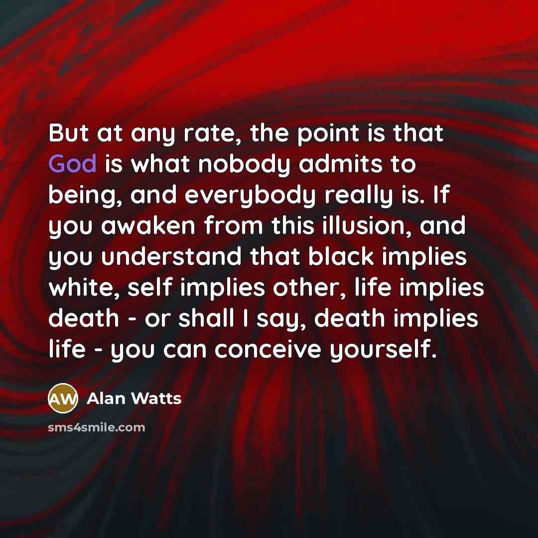 “But at any rate, the point is that God is…” quote by Alan Watts