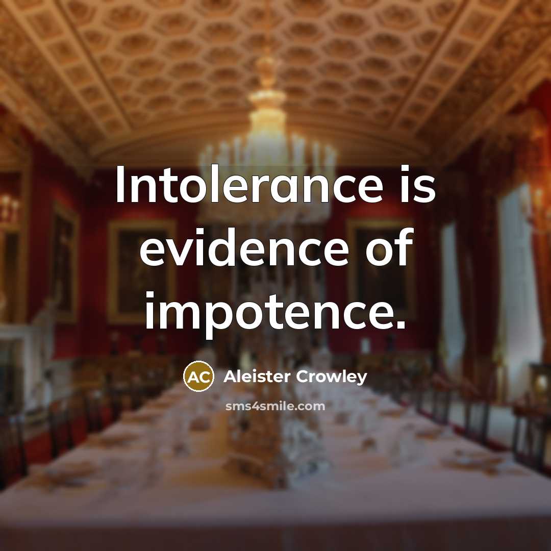 “Intolerance is evidence of impotence.…” quote by Aleister Crowley