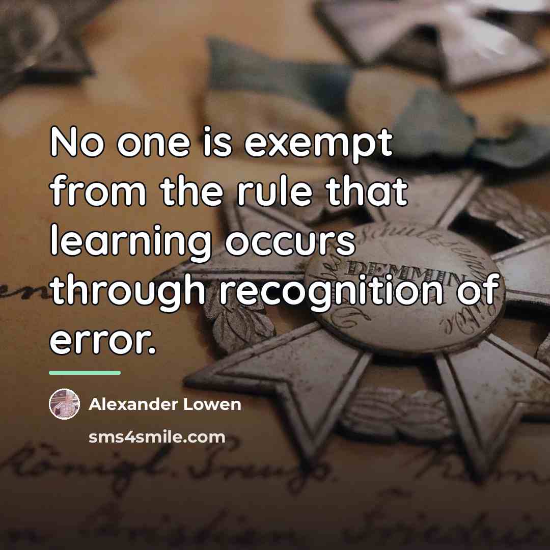 “No one is exempt from the rule that learning occurs…” quote by Alexander Lowen