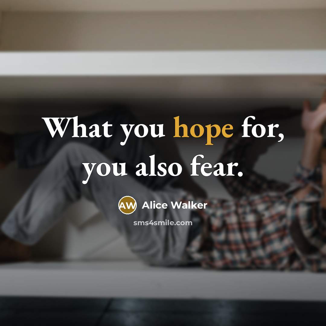 “What you hope for, you also fear.…” quote by Alice Walker