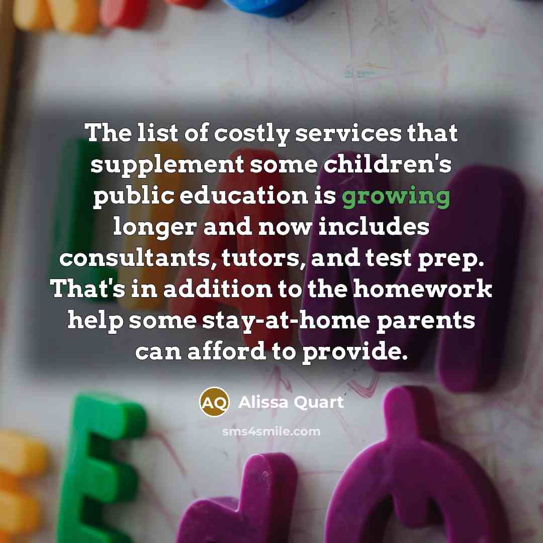“The list of costly services that supplement some children's public…” quote by Alissa Quart
