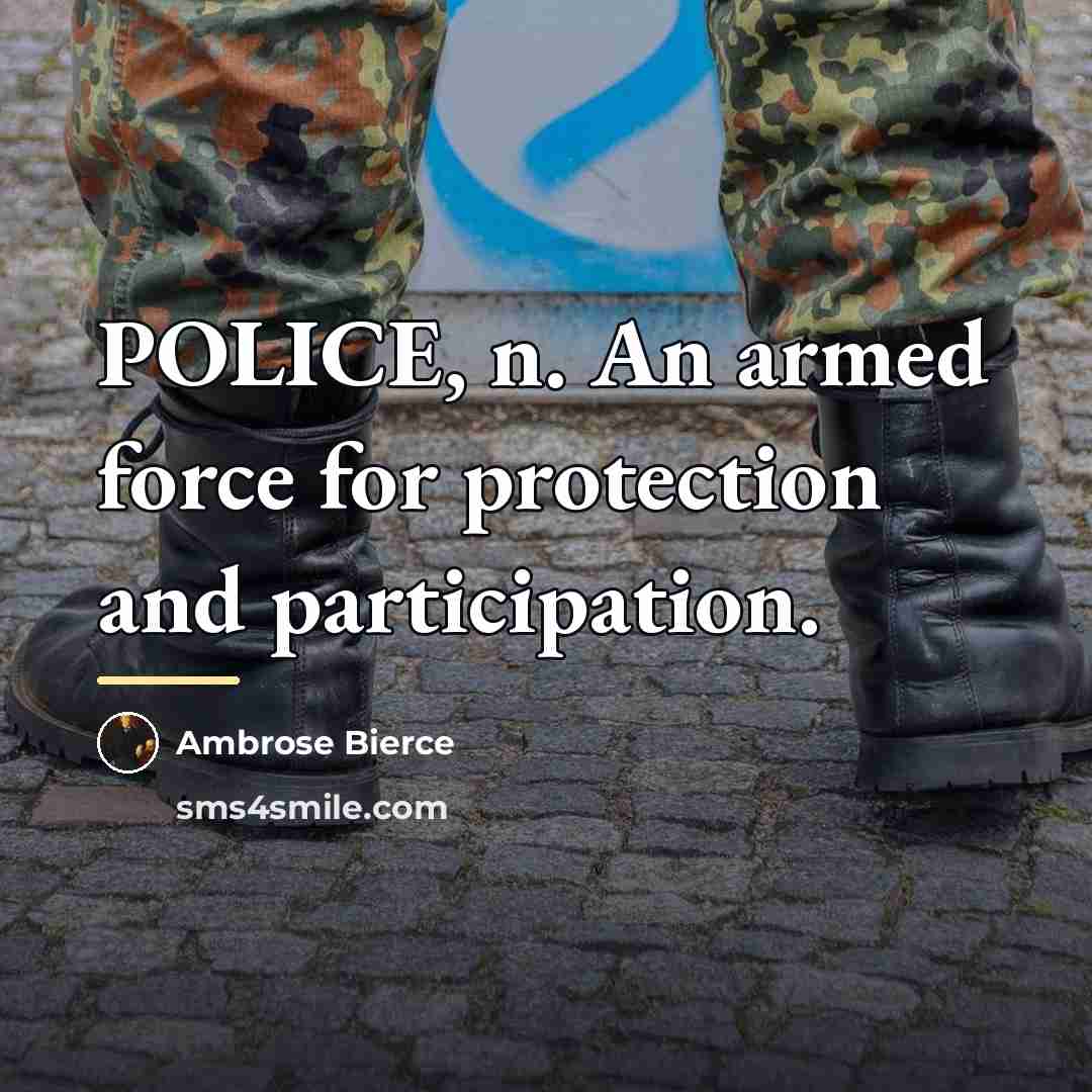 “POLICE, n. An armed force for protection and participation.…” quote by Ambrose Bierce