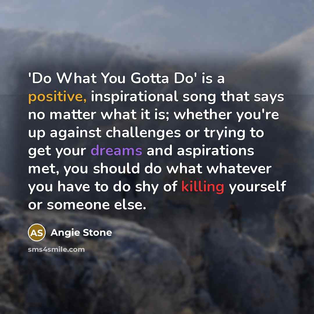 “'Do What You Gotta Do' is a positive, inspirational song…” quote by Angie Stone