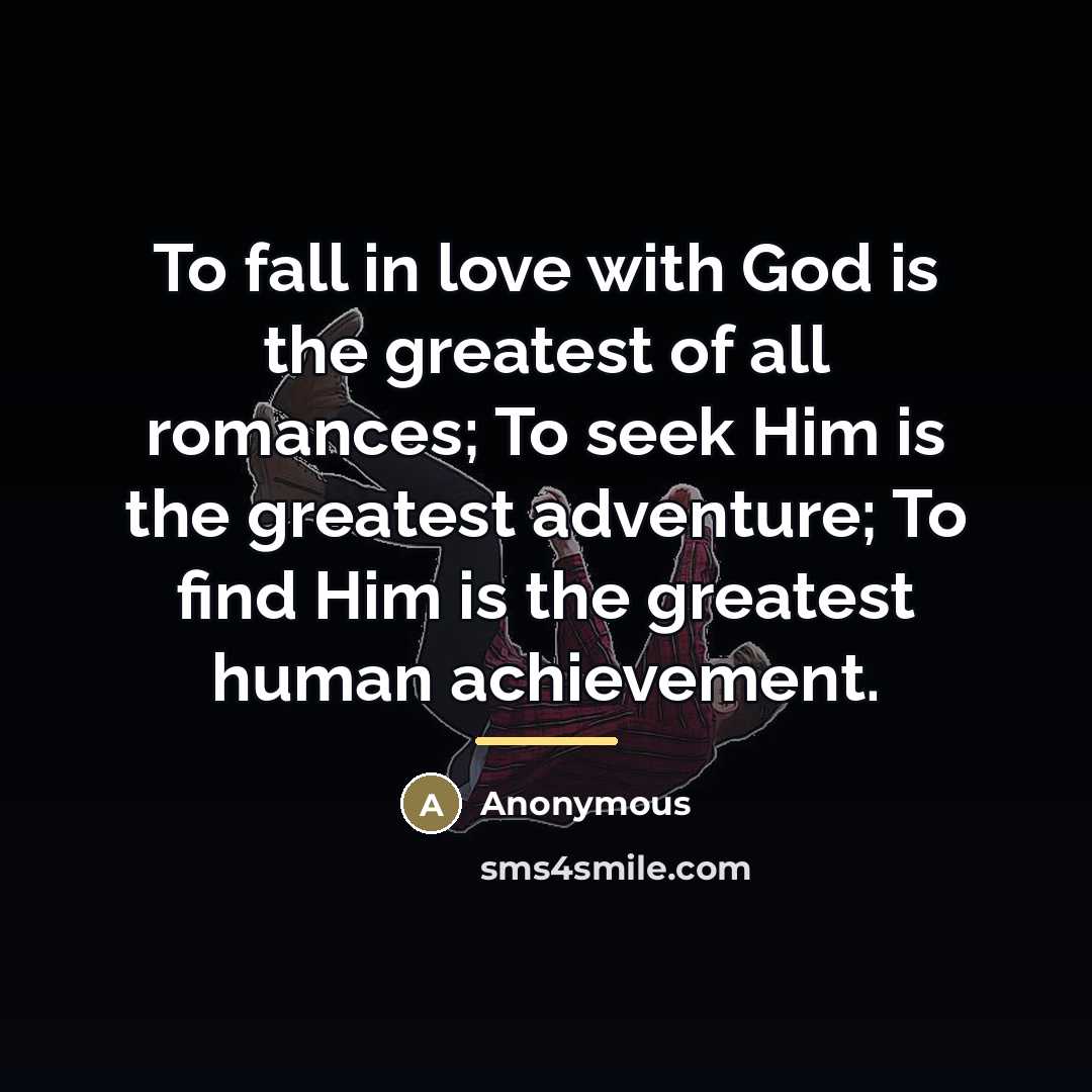 “To fall in love with God is the greatest of…” quote by Anonymous