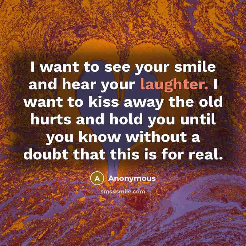 “I want to see your smile and hear your laughter.…” quote by Anonymous
