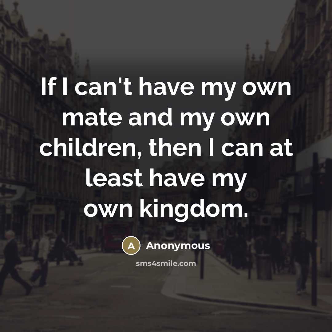 “If I can't have my own mate and my own…” quote by Anonymous