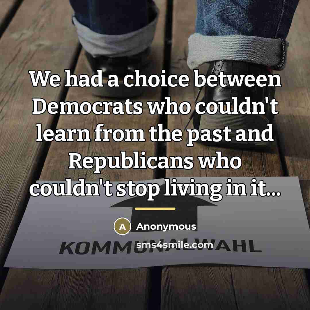 “We had a choice between Democrats who couldn't learn from…” quote by Anonymous