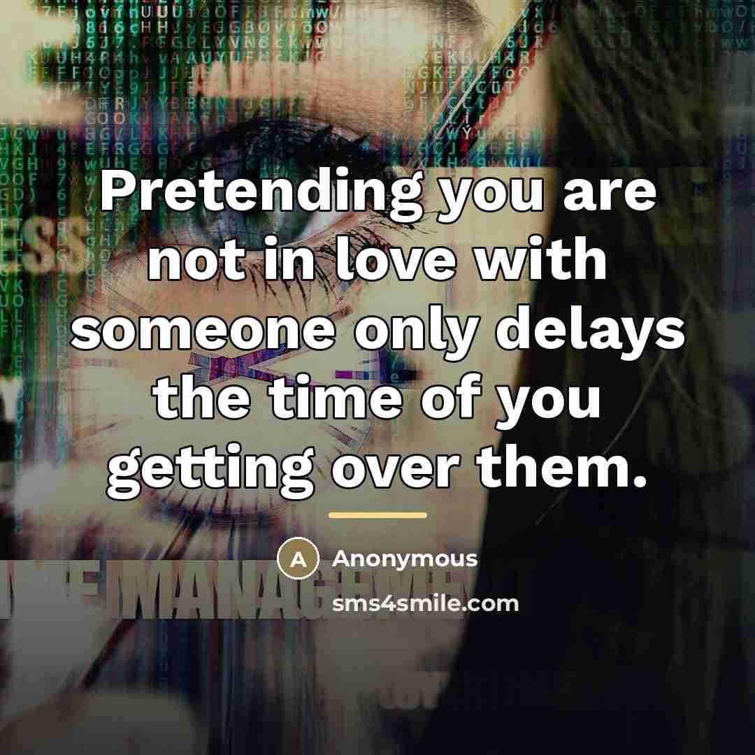 “Pretending you are not in love with someone only delays…” quote by Anonymous