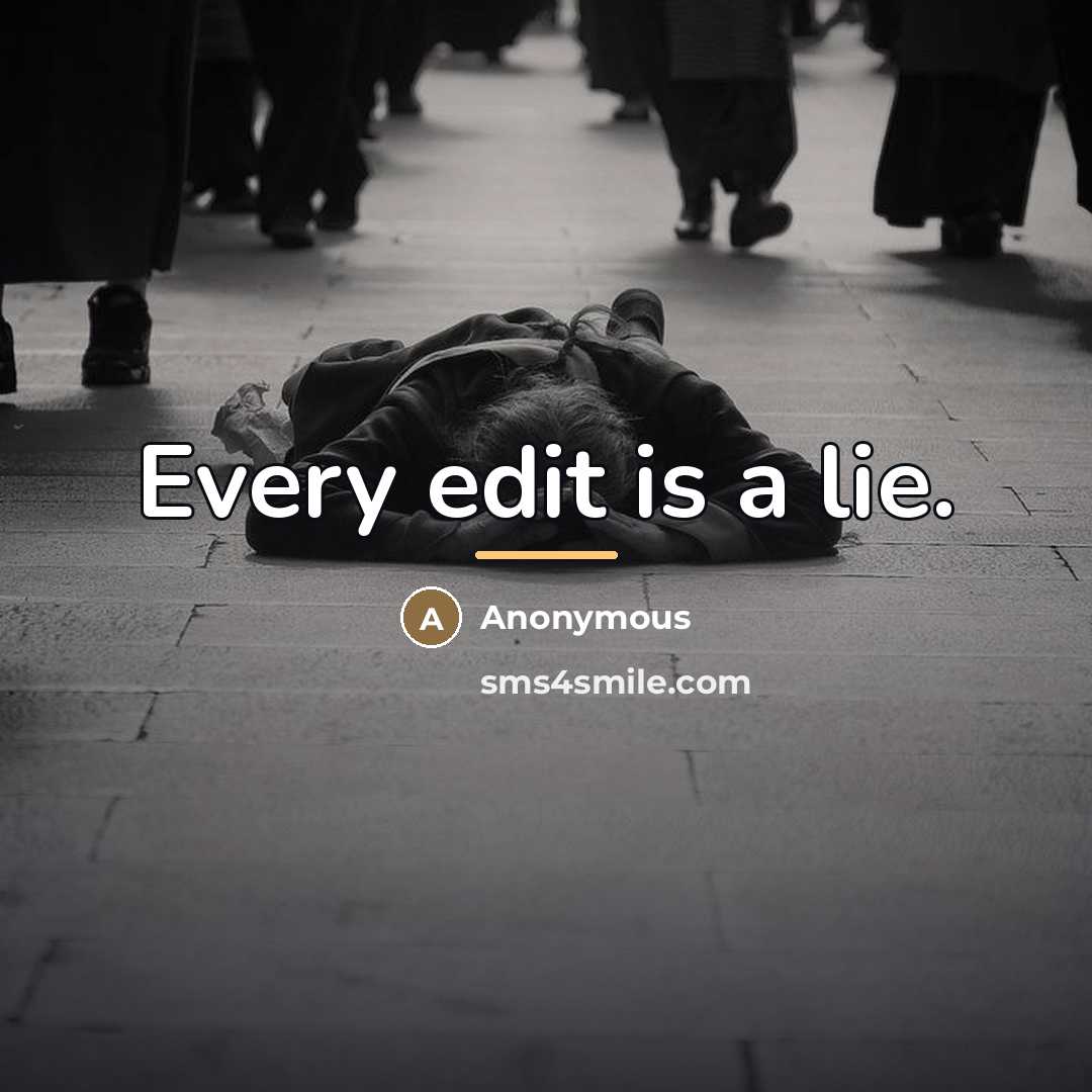 “Every edit is a lie.…” quote by Anonymous