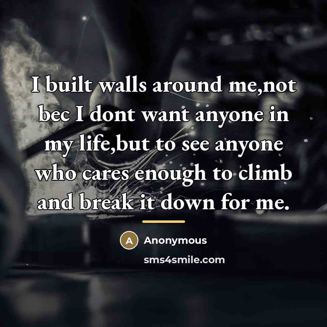 “I built walls around me,not bec I dont want anyone…” quote by Anonymous