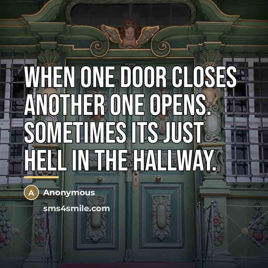 “When one door closes another one opens. Sometimes its just…” quote by Anonymous