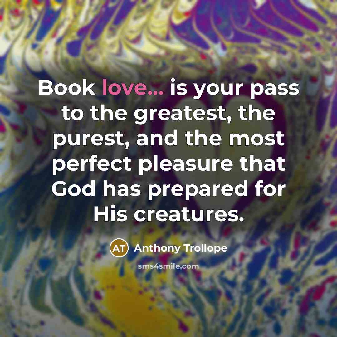 “Book love... is your pass to the greatest, the purest,…” quote by Anthony Trollope