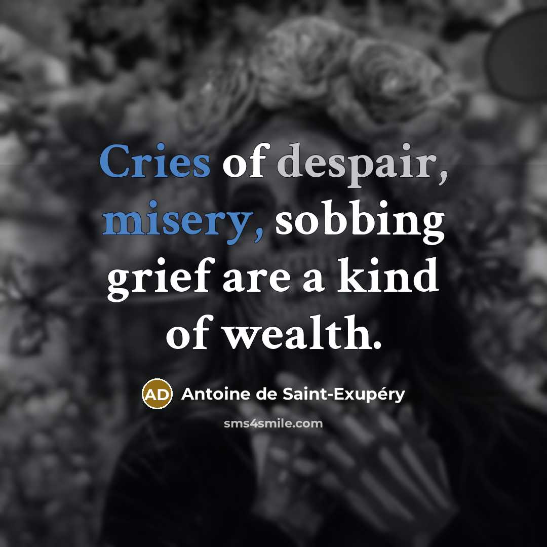 “Cries of despair, misery, sobbing grief are a kind of…” quote by Antoine de Saint-Exupery