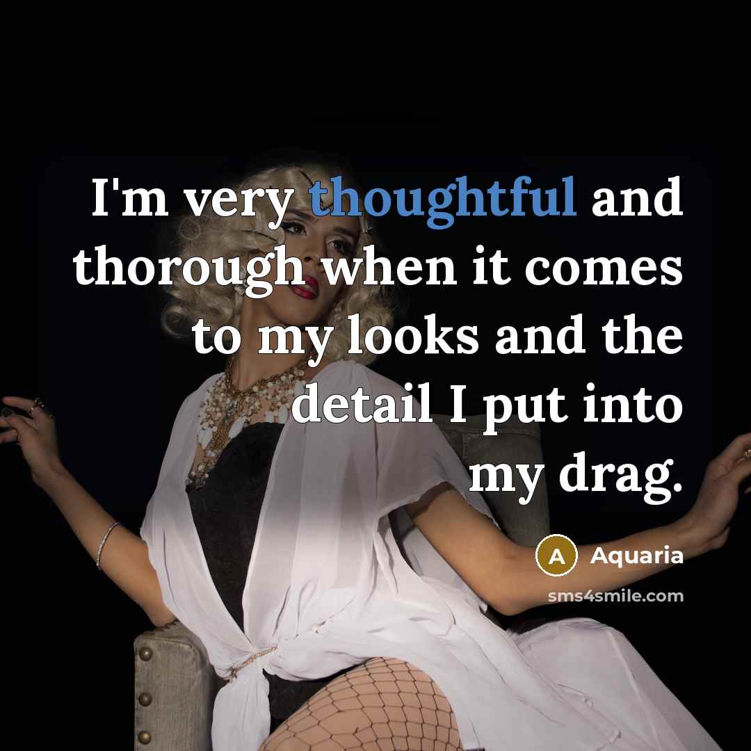“I'm very thoughtful and thorough when it comes to my…” quote by Aquaria