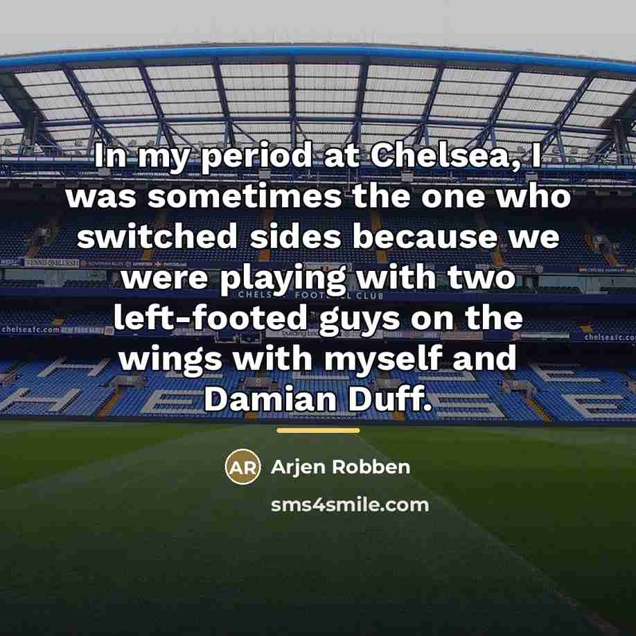 “In my period at Chelsea, I was sometimes the one…” quote by Arjen Robben