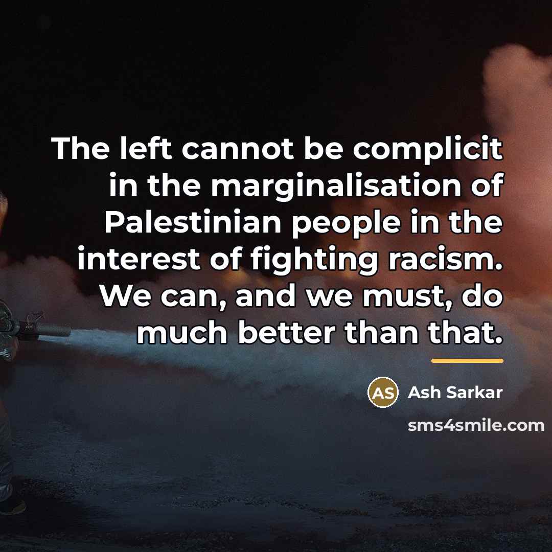 “The left cannot be complicit in the marginalisation of Palestinian…” quote by Ash Sarkar