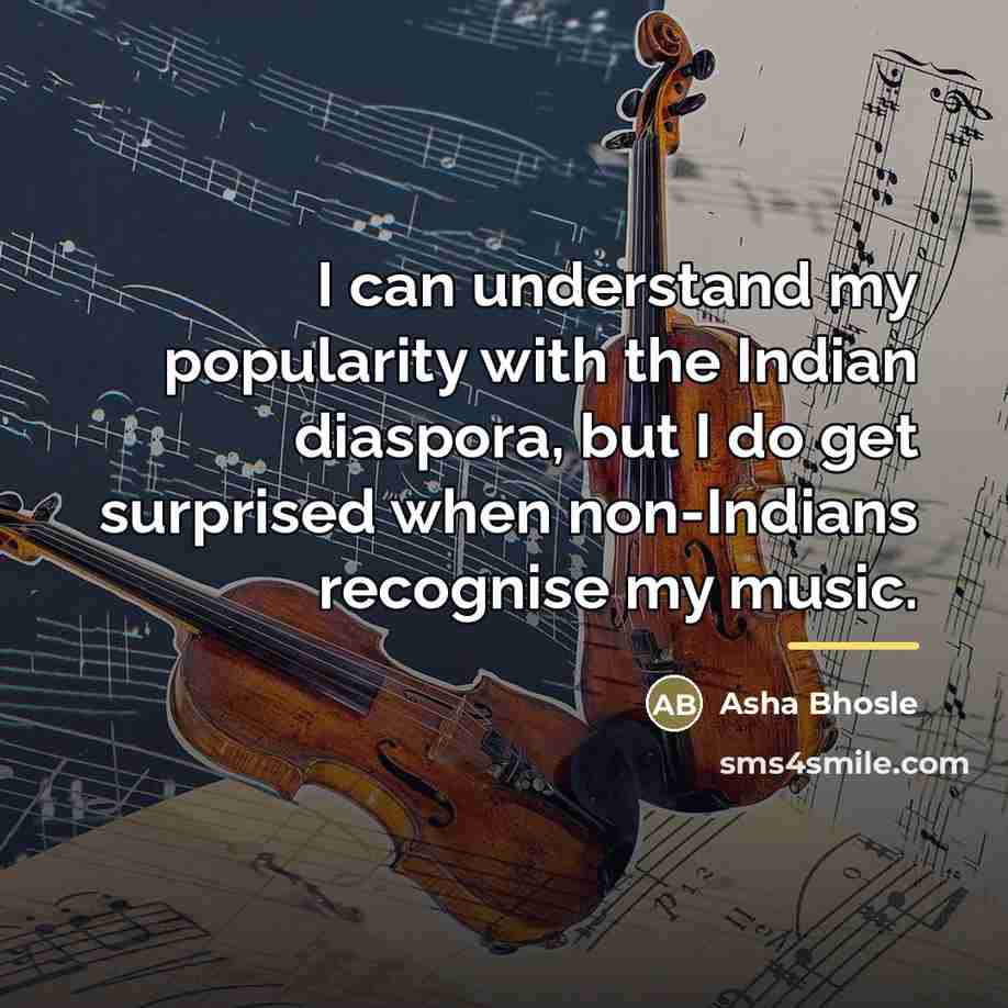 “I can understand my popularity with the Indian diaspora, but…” quote by Asha Bhosle
