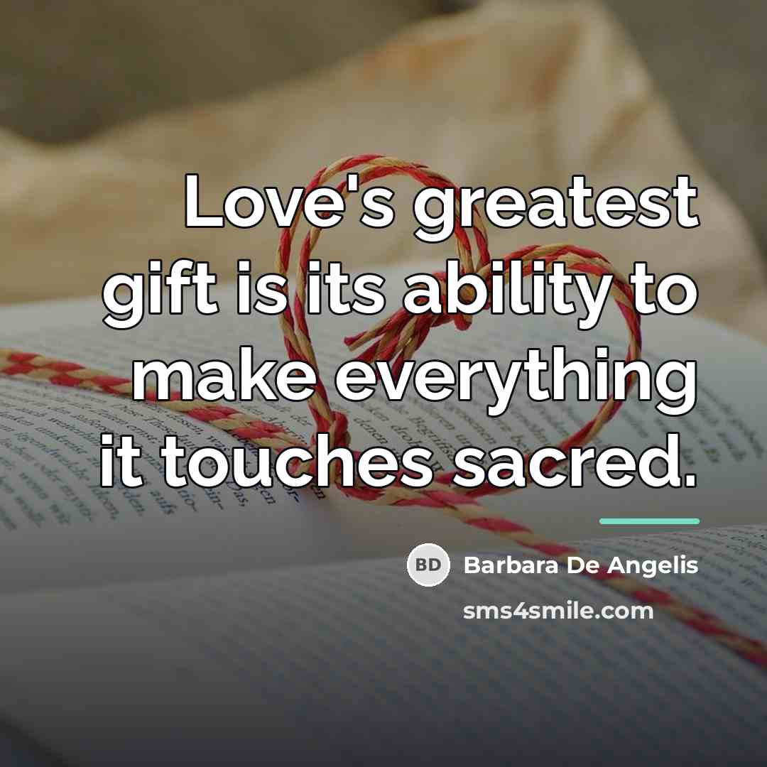 “Love's greatest gift is its ability to make everything it…” quote by Barbara De Angelis