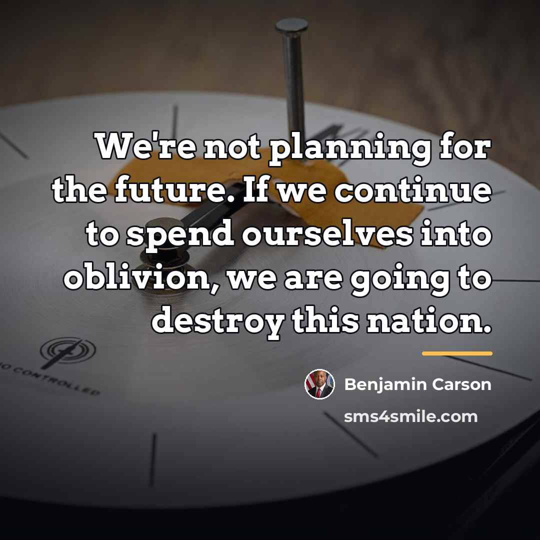 “We're not planning for the future. If we continue to…” quote by Benjamin Carson