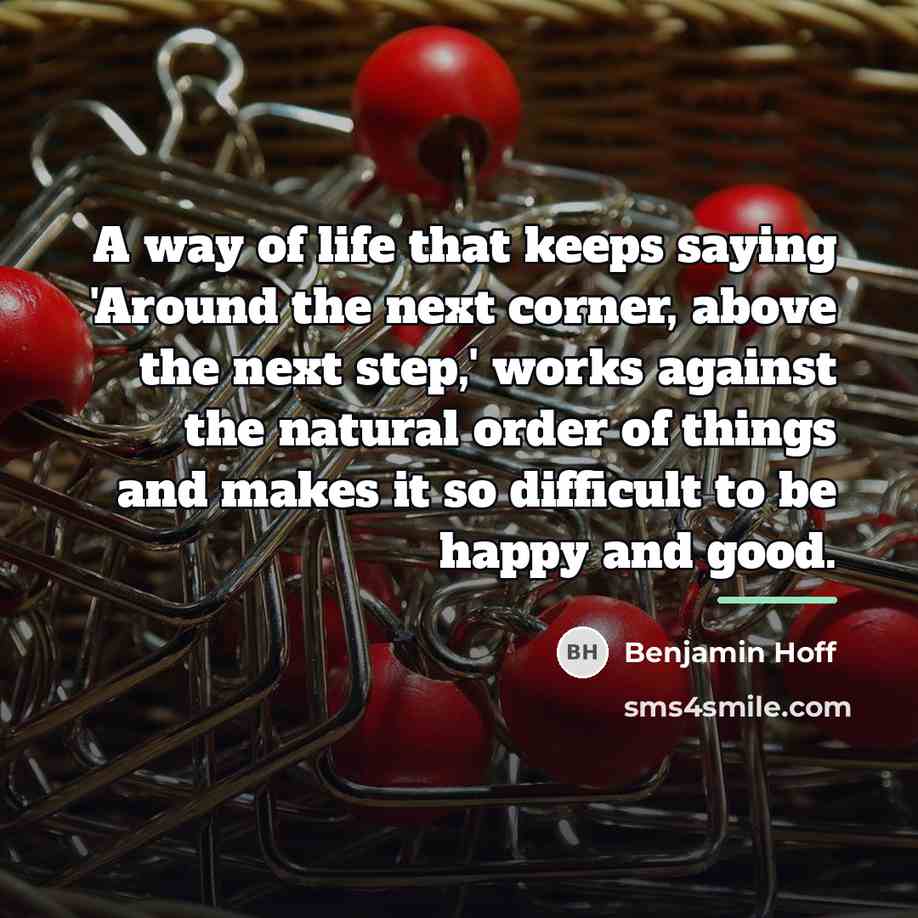 “A way of life that keeps saying 'Around the next…” quote by Benjamin Hoff