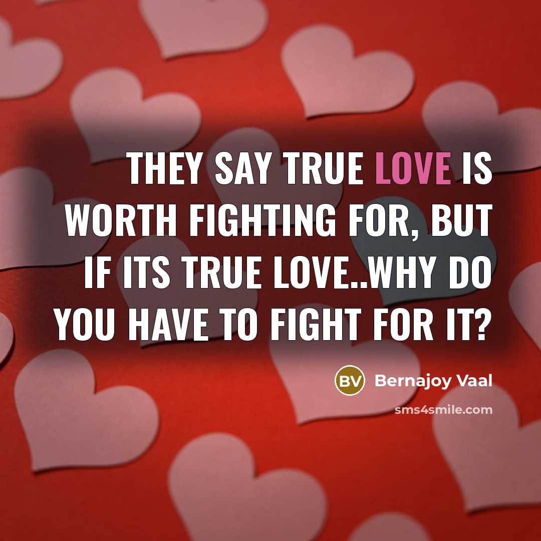 “They say true love is worth fighting for, but if…” quote by Bernajoy Vaal