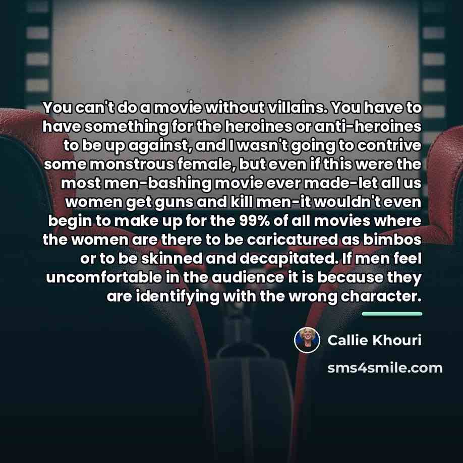 “You can't do a movie without villains. You have to…” quote by Callie Khouri
