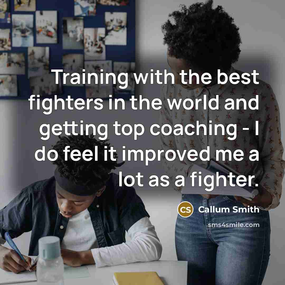 “Training with the best fighters in the world and getting…” quote by Callum Smith