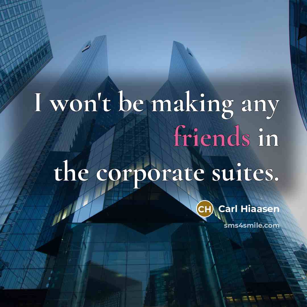 “I won't be making any friends in the corporate suites.…” quote by Carl Hiaasen
