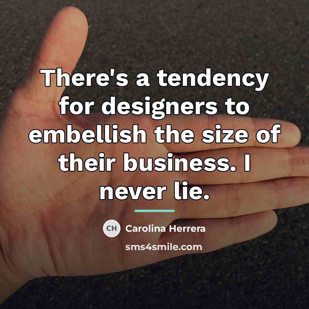 “There's a tendency for designers to embellish the size of…” quote by Carolina Herrera